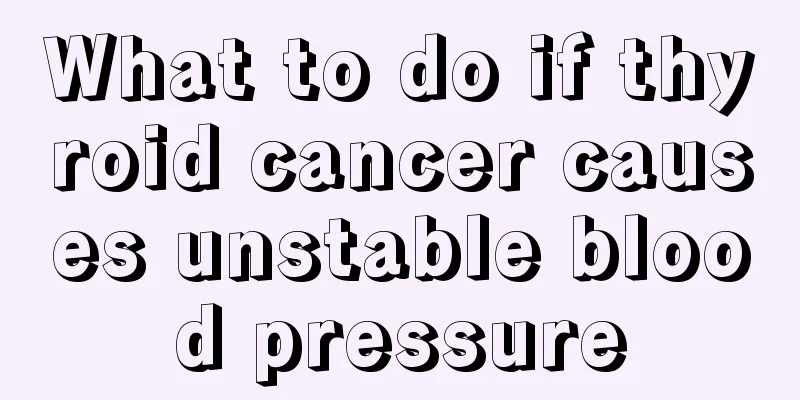What to do if thyroid cancer causes unstable blood pressure