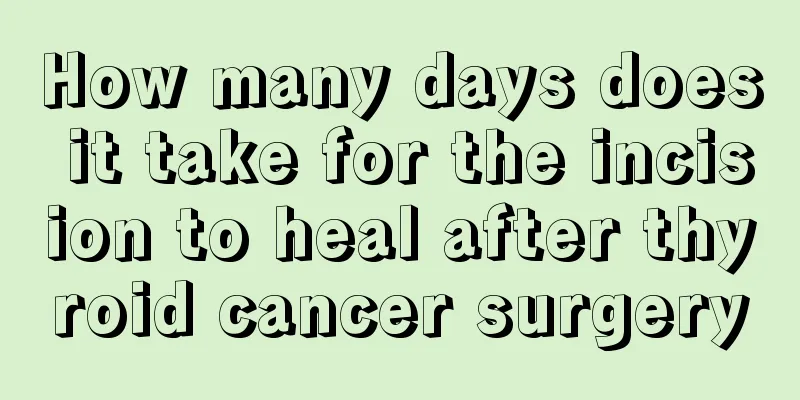 How many days does it take for the incision to heal after thyroid cancer surgery
