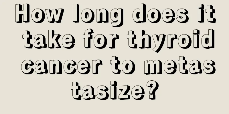 How long does it take for thyroid cancer to metastasize?