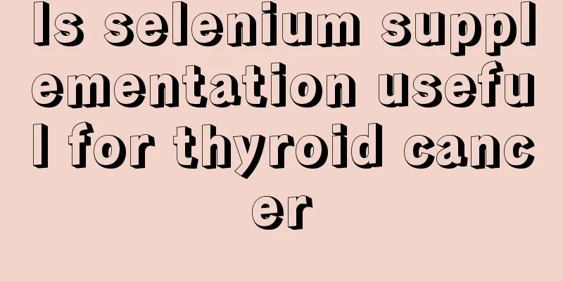 Is selenium supplementation useful for thyroid cancer
