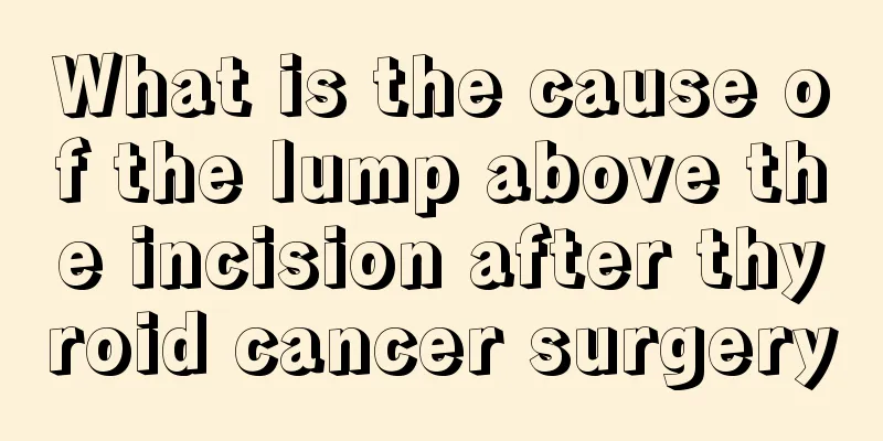 What is the cause of the lump above the incision after thyroid cancer surgery