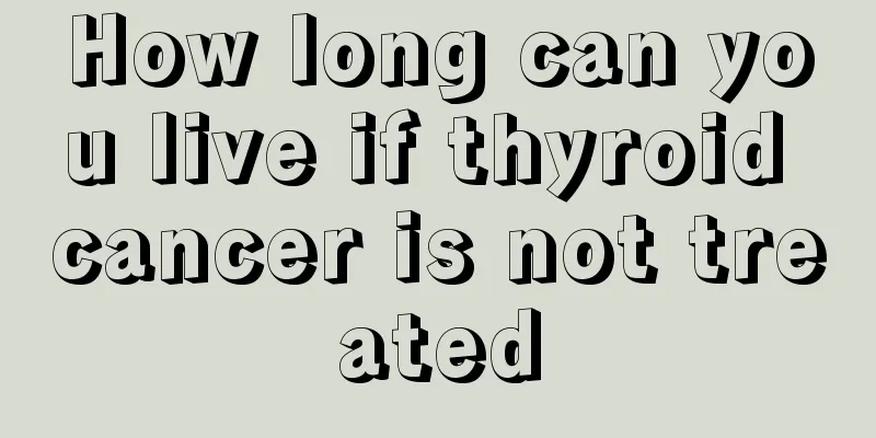 How long can you live if thyroid cancer is not treated