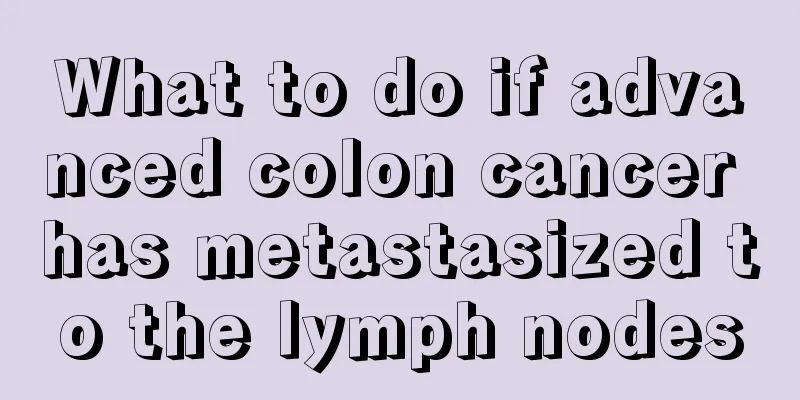 What to do if advanced colon cancer has metastasized to the lymph nodes