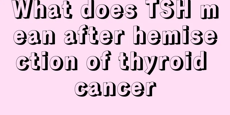 What does TSH mean after hemisection of thyroid cancer