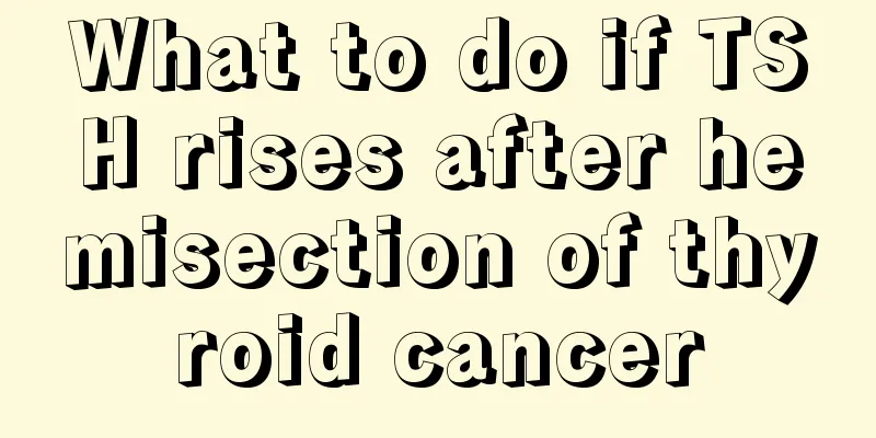 What to do if TSH rises after hemisection of thyroid cancer