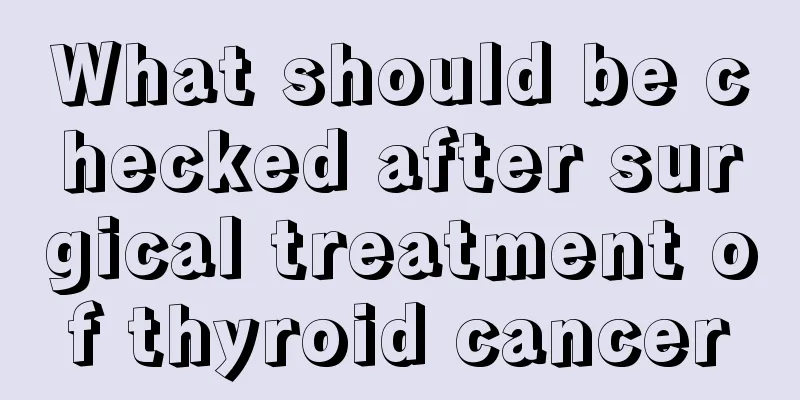 What should be checked after surgical treatment of thyroid cancer