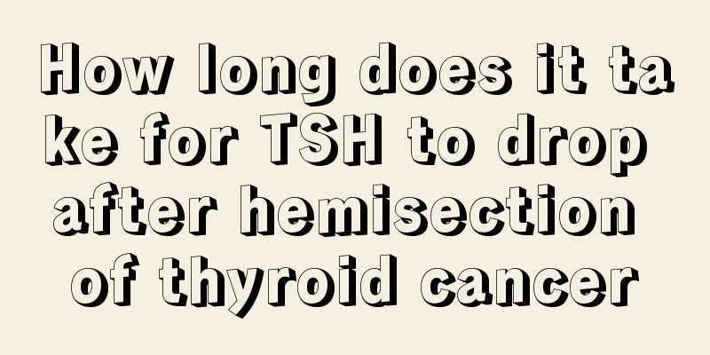 How long does it take for TSH to drop after hemisection of thyroid cancer