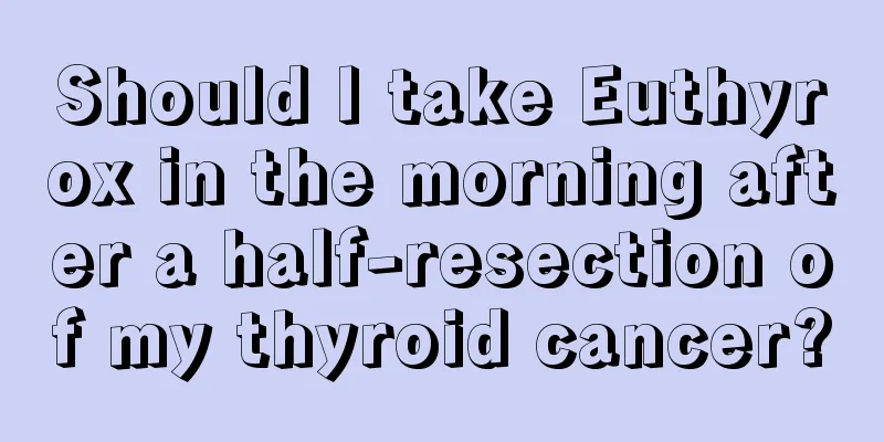 Should I take Euthyrox in the morning after a half-resection of my thyroid cancer?
