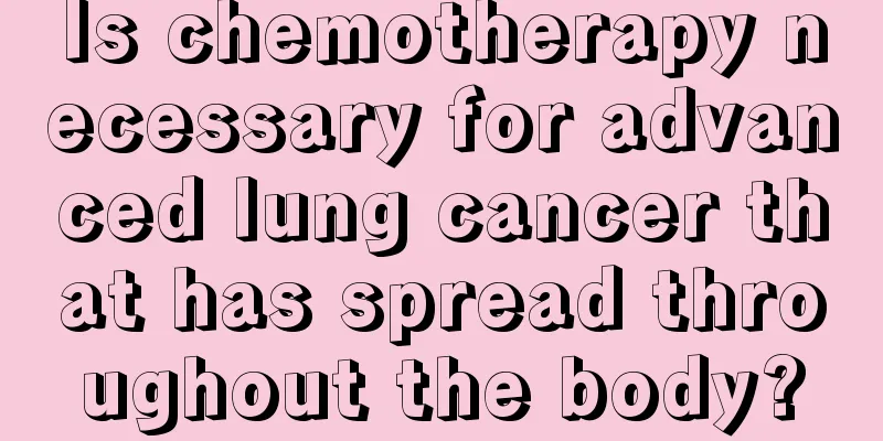 Is chemotherapy necessary for advanced lung cancer that has spread throughout the body?