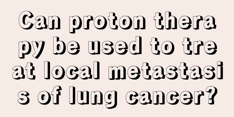 Can proton therapy be used to treat local metastasis of lung cancer?