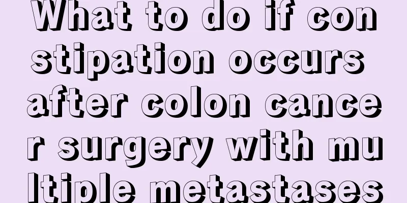 What to do if constipation occurs after colon cancer surgery with multiple metastases