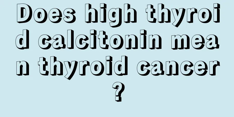 Does high thyroid calcitonin mean thyroid cancer?