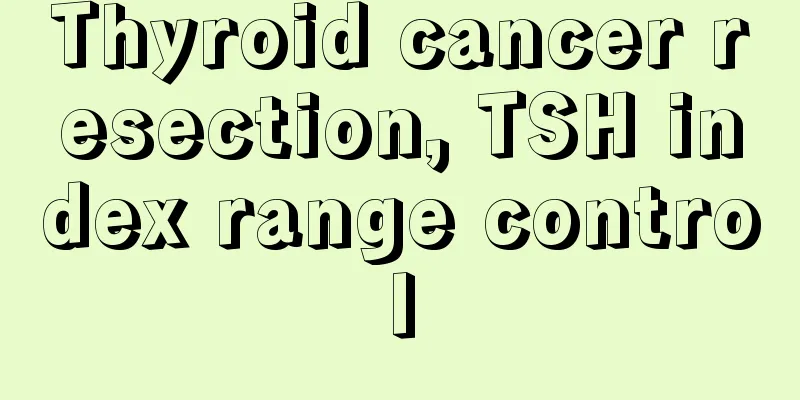 Thyroid cancer resection, TSH index range control