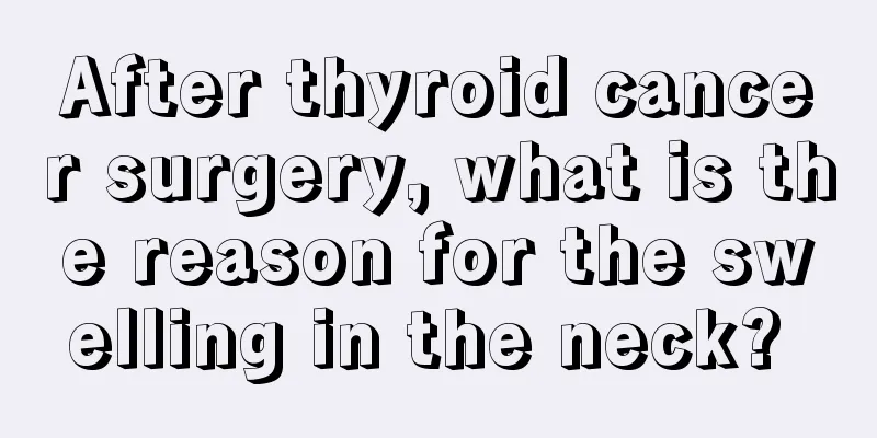 After thyroid cancer surgery, what is the reason for the swelling in the neck? 