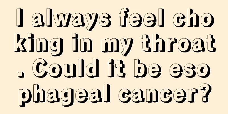 I always feel choking in my throat. Could it be esophageal cancer?