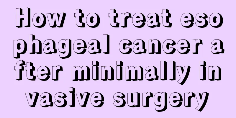 How to treat esophageal cancer after minimally invasive surgery