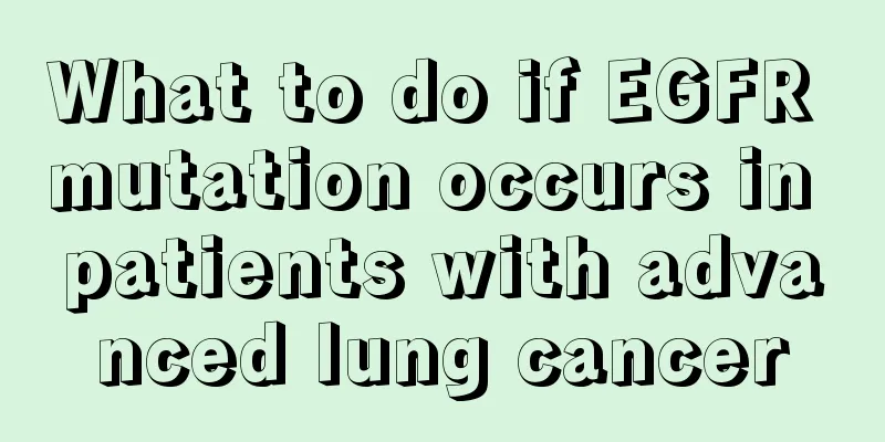 What to do if EGFR mutation occurs in patients with advanced lung cancer