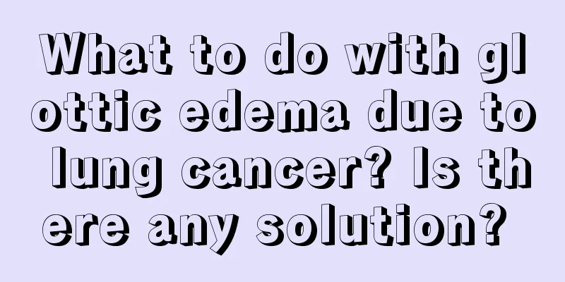 What to do with glottic edema due to lung cancer? Is there any solution? 