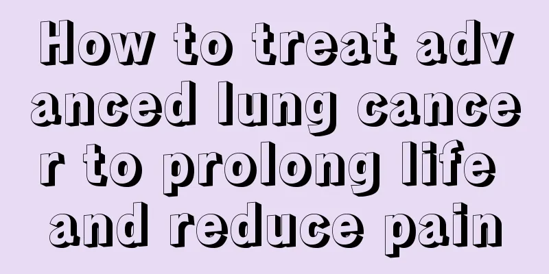 How to treat advanced lung cancer to prolong life and reduce pain