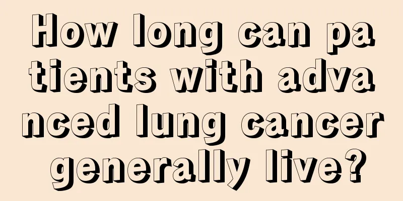 How long can patients with advanced lung cancer generally live?