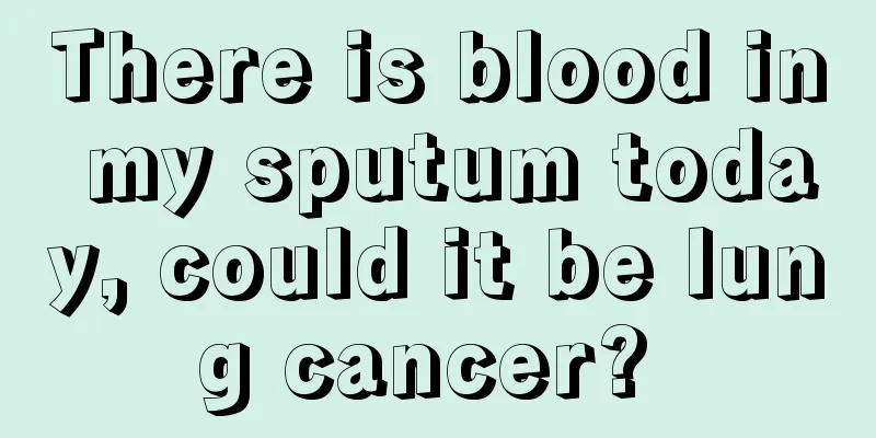 There is blood in my sputum today, could it be lung cancer? 