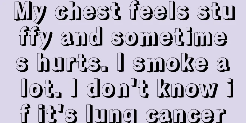 My chest feels stuffy and sometimes hurts. I smoke a lot. I don't know if it's lung cancer