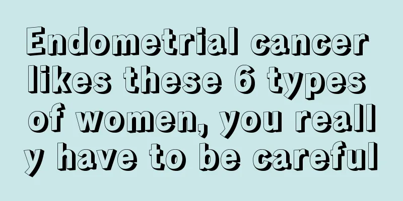 Endometrial cancer likes these 6 types of women, you really have to be careful