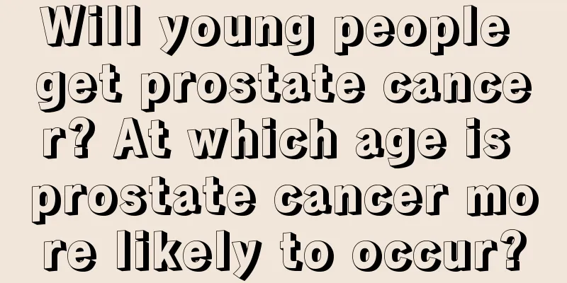 Will young people get prostate cancer? At which age is prostate cancer more likely to occur?