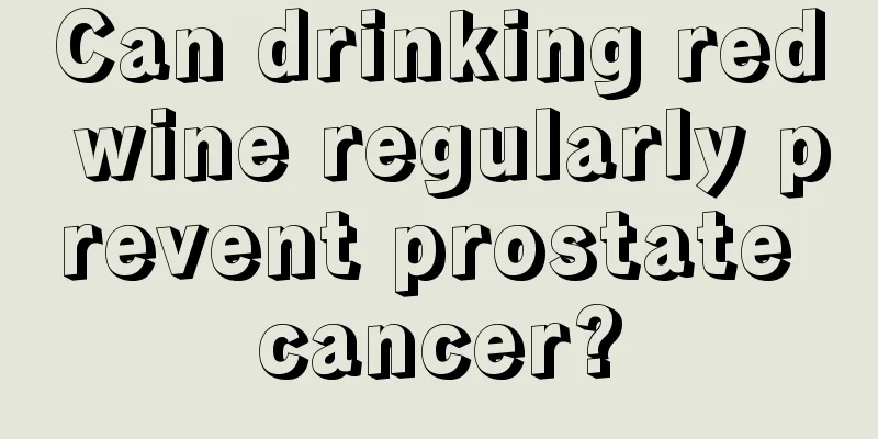 Can drinking red wine regularly prevent prostate cancer?