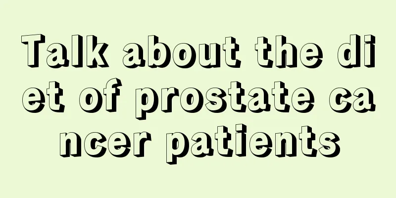 Talk about the diet of prostate cancer patients