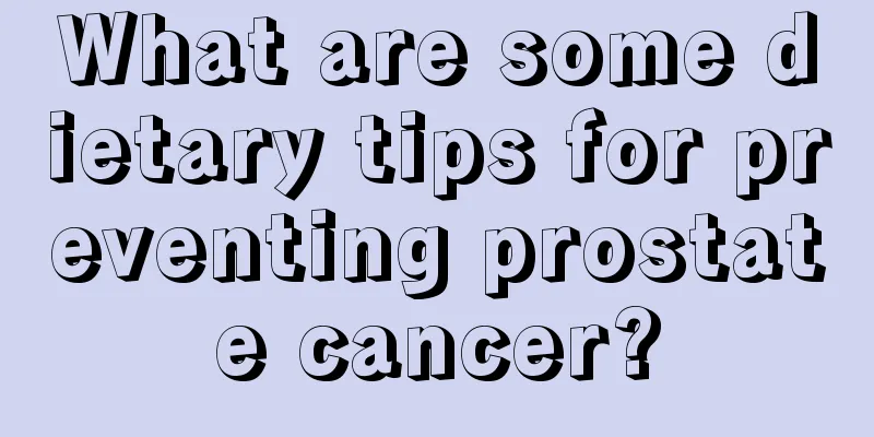 What are some dietary tips for preventing prostate cancer?