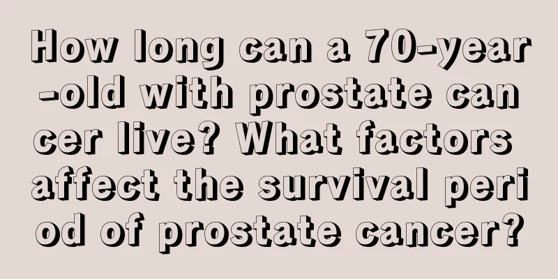 How long can a 70-year-old with prostate cancer live? What factors affect the survival period of prostate cancer?