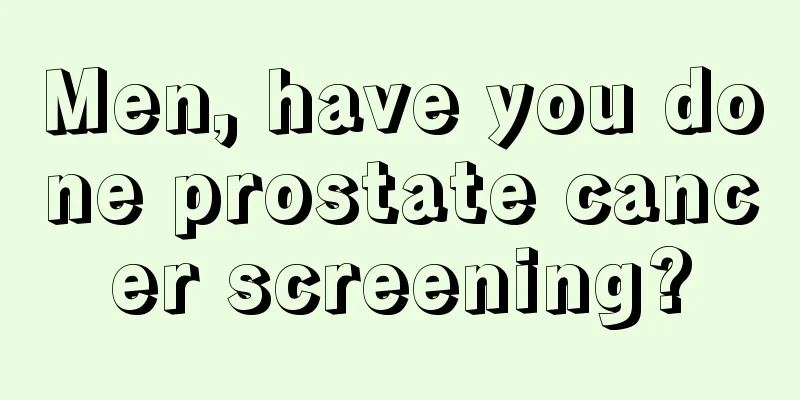 Men, have you done prostate cancer screening?