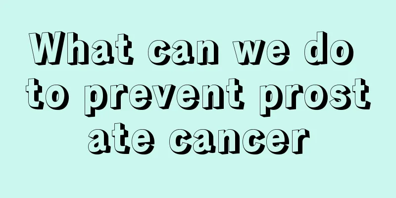 What can we do to prevent prostate cancer