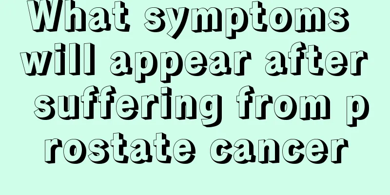What symptoms will appear after suffering from prostate cancer