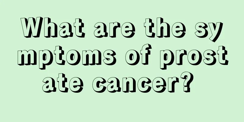 What are the symptoms of prostate cancer? 