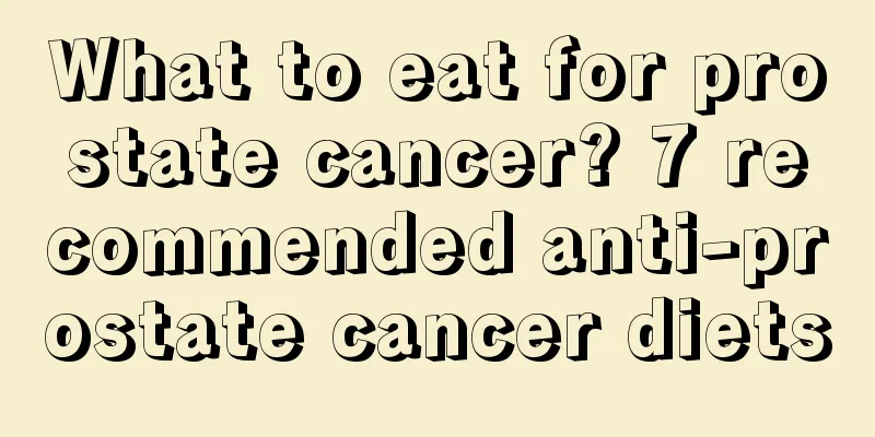 What to eat for prostate cancer? 7 recommended anti-prostate cancer diets