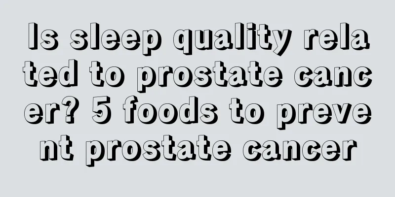 Is sleep quality related to prostate cancer? 5 foods to prevent prostate cancer
