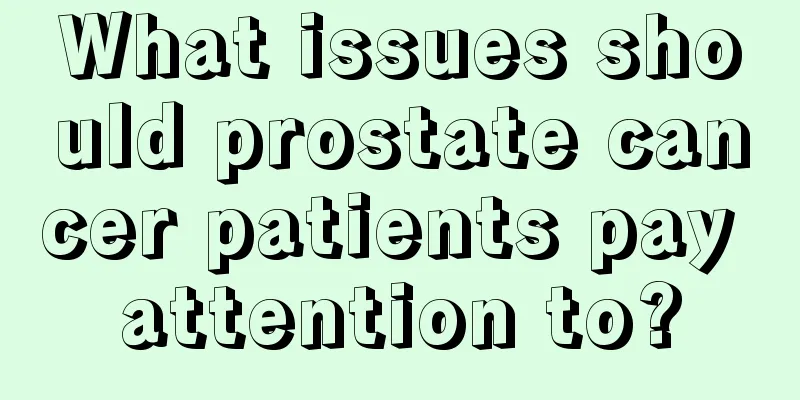What issues should prostate cancer patients pay attention to?