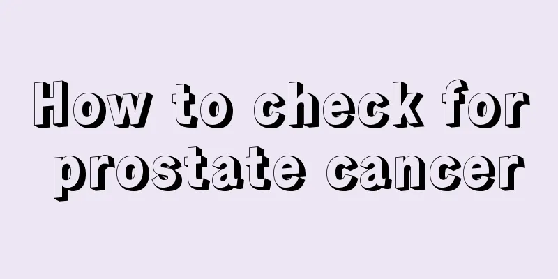 How to check for prostate cancer