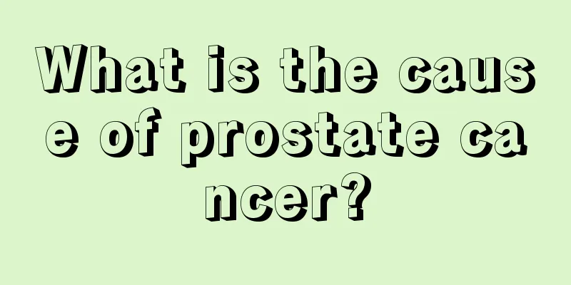 What is the cause of prostate cancer?