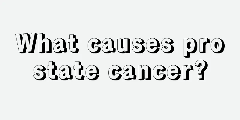 What causes prostate cancer?
