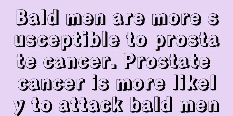 Bald men are more susceptible to prostate cancer. Prostate cancer is more likely to attack bald men