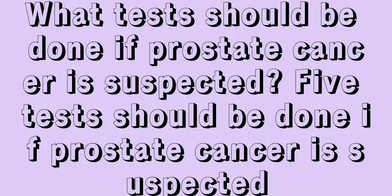 What tests should be done if prostate cancer is suspected? Five tests should be done if prostate cancer is suspected
