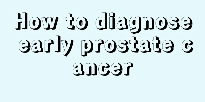 How to diagnose early prostate cancer