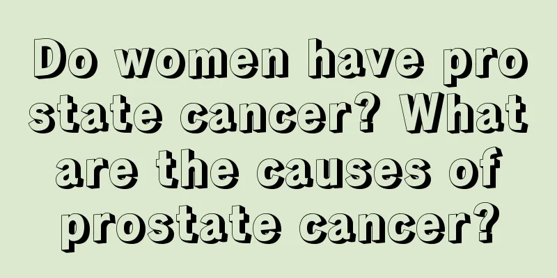 Do women have prostate cancer? What are the causes of prostate cancer?