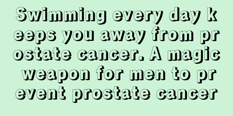 Swimming every day keeps you away from prostate cancer. A magic weapon for men to prevent prostate cancer