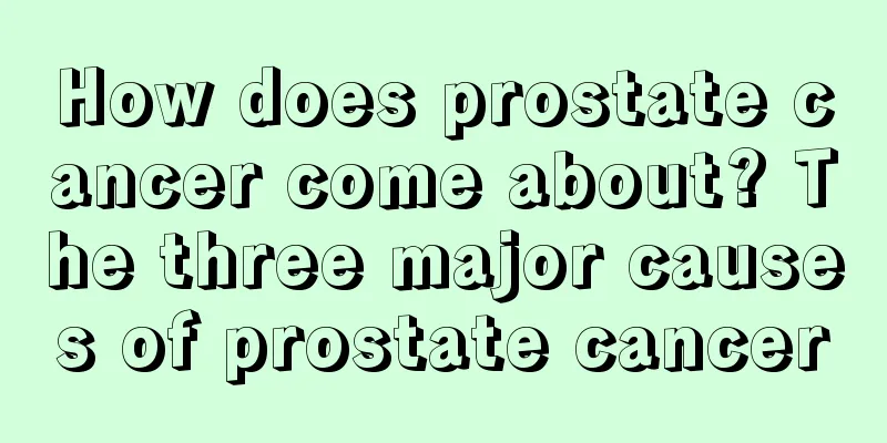 How does prostate cancer come about? The three major causes of prostate cancer