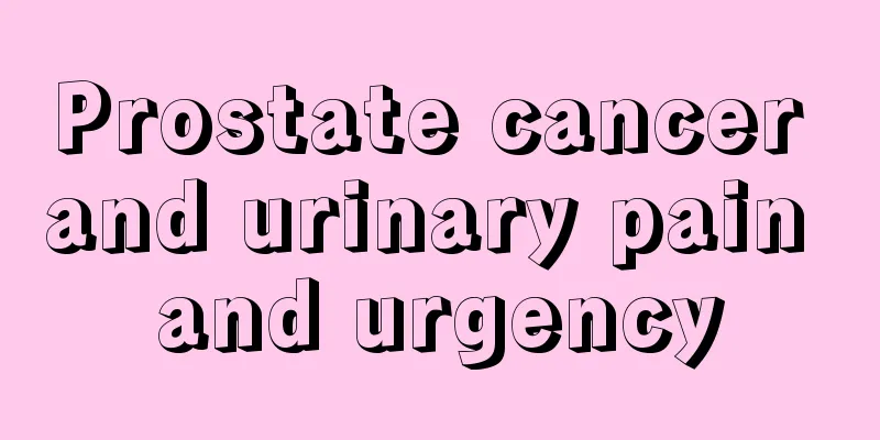 Prostate cancer and urinary pain and urgency