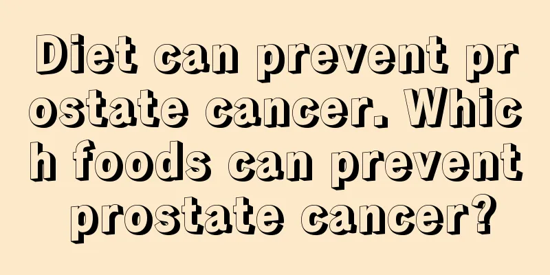 Diet can prevent prostate cancer. Which foods can prevent prostate cancer?